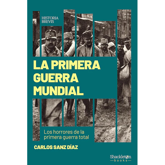 La Primera Guerra Mundial - Los Horrores De La Primera Guerra Total
