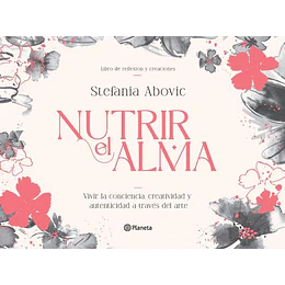 Nutrir El Alma: Vivir La Conciencia, Creatividad Y Autenticidad A Traves Del Arte