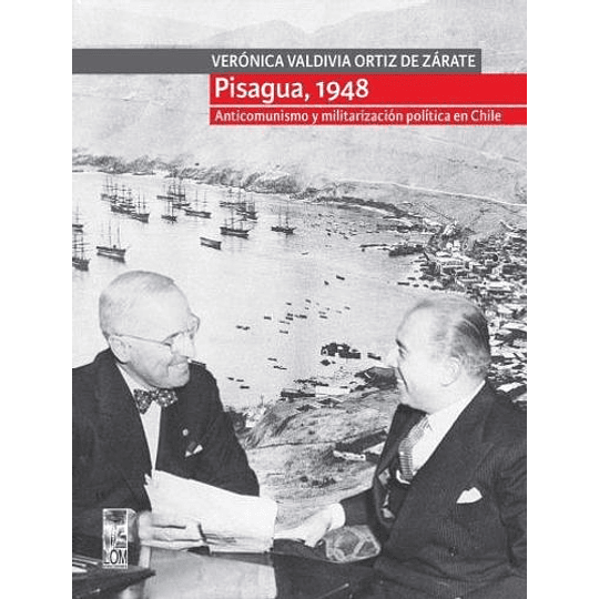 Pisagua  1948  Anticomunismo Y Militarizacion Politica En Chile