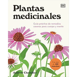 Plantas Medicinales: Guía Práctica De Remedios Caseros Para Cuerpo Y Mente  	