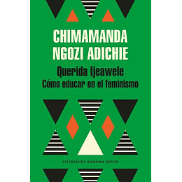 Querida Ijeawele. Como Educar En El Feminismo