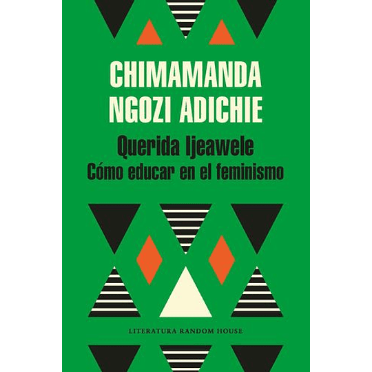 Querida Ijeawele. Como Educar En El Feminismo