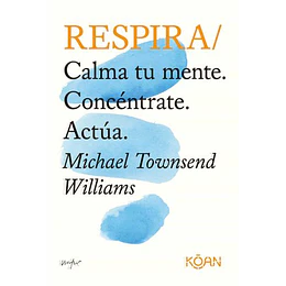 Respira: Calma Tu Mente. Concéntrate. Actúa