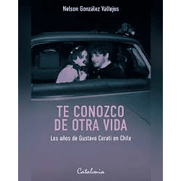 Te Conozco De Otra Vida. Los Años De Gustavo Cerati En Chile