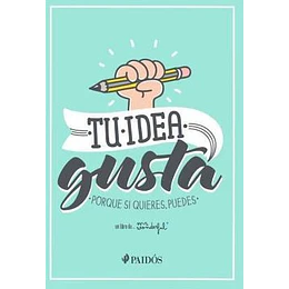 Tu Idea Gusta Porque Si Quieres Puedes