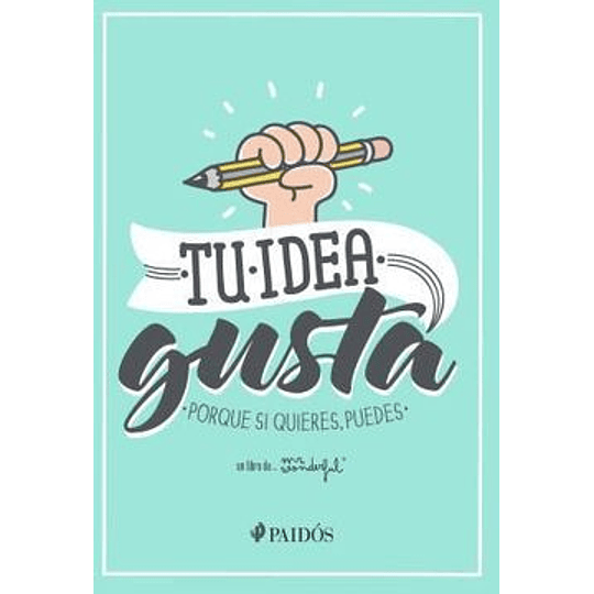 Tu Idea Gusta Porque Si Quieres Puedes