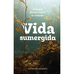Vida Sumergida. Por Que Necesitamos El Oceano