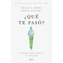 ¿Que Te Paso?: Trauma, Resiliencia Y Curacion