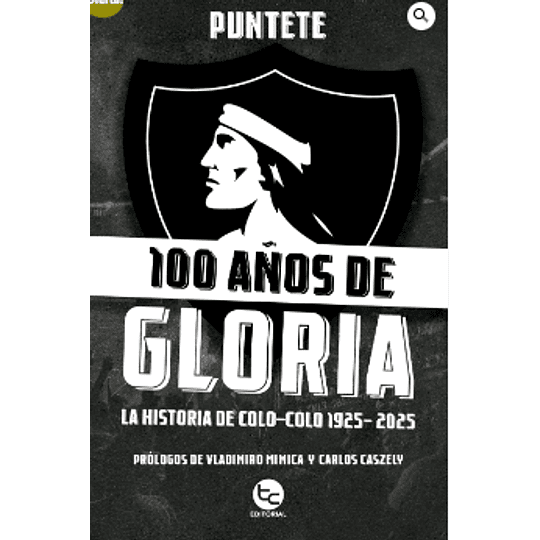 100 Años De Gloria: La Historia De Colo-colo 1925-2025