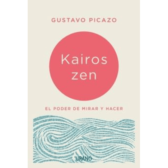 Kairos Zen El Poder De Mirar Y Hacer