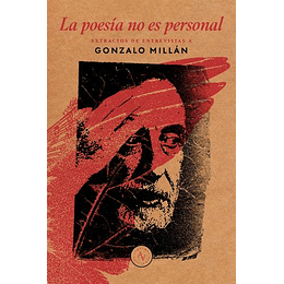 La Poesia No Es Personal. Extractos De Entrevistas A Gonzalo Millan