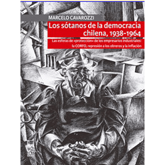 Los Sotanos De La Democracia Chilena 1938 - 1964