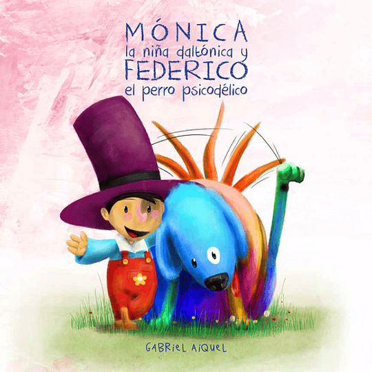 Monica La Niña Daltonica Y Federico El Perro Psicodelico