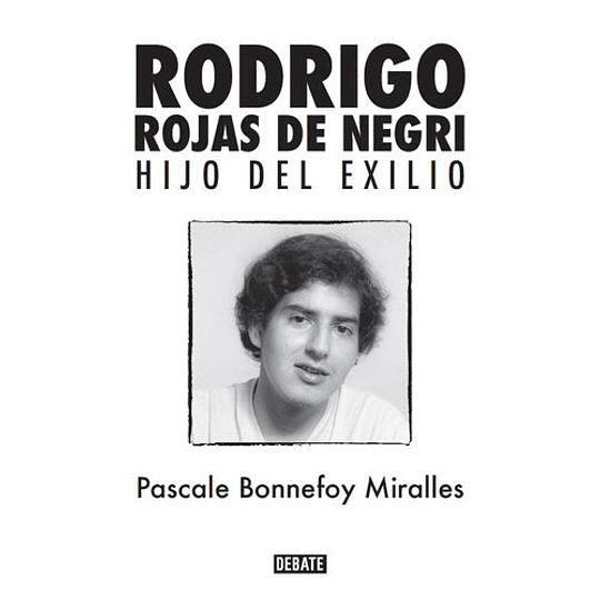 Rodrigo Rojas De Negri Hijo Del Exilio