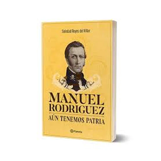 Manuel Rodriguez Aun Tenemos Patria
