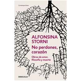 No Perdones Corazon Obras De Amor Filosofia Y Muerte  