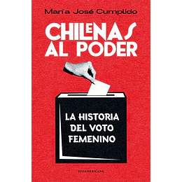 Chilenas Al Poder. Historia Del Voto Femenino  
