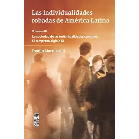 Las Individualidades Robadas De America Latina Volumen Iii