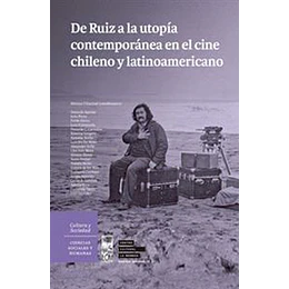 De Ruiz A La Utopia Contemporánea En El Cine Chileno Y Latinoamericano