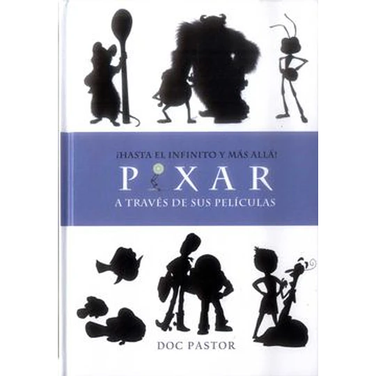 Hasta El Infinito Y El Mas Alla Pixar A Traves De Sus Peliculas