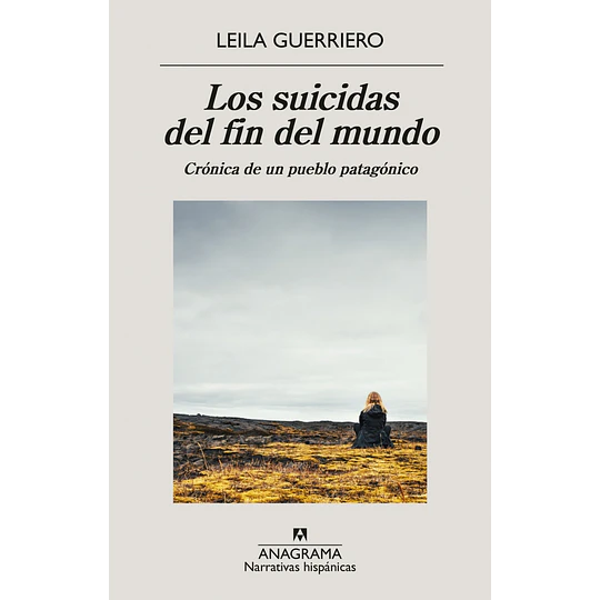 Los Suicidas Del Fin Del Mundo - Cronica De Un Pueblo Patagonico
