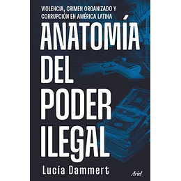 Anatomia Del Poder Ilegal