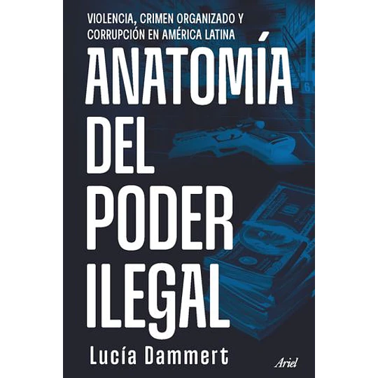 Anatomia Del Poder Ilegal