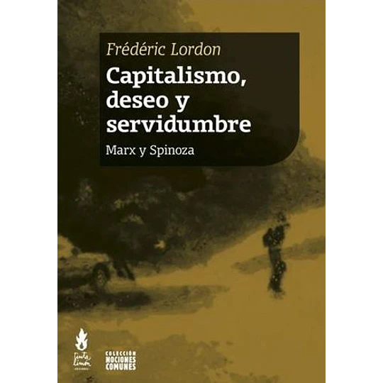 Capitalismo Deseo Y Servidumbre. Marx Y Spinoza