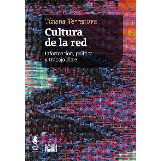 Cultura De La Red. Informacion Politica Y Trabajo Libre