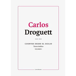 Cuentos Desde El Exilio Vol 1 (Droguett)
