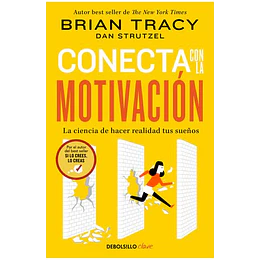Conecta Con La Motivación: La Ciencia De Hacer Realidad Tus Sueños  