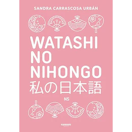 Watashi No Nihongo: Aprende Japonés De Forma Divertida, Ordenada Y Muy Aesthetic. Nivel Noken 5