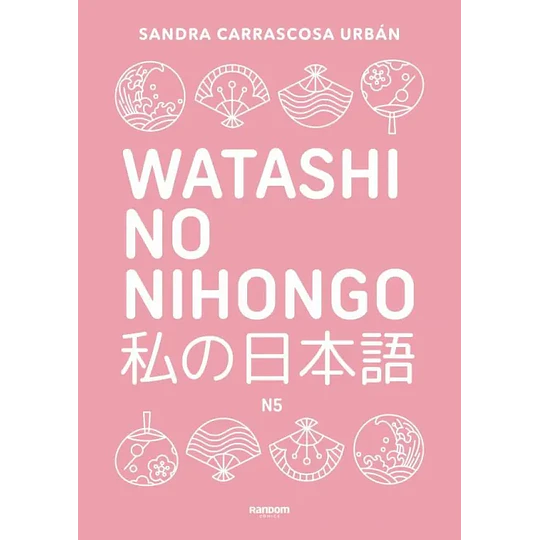 Watashi No Nihongo: Aprende Japonés De Forma Divertida, Ordenada Y Muy Aesthetic. Nivel Noken 5