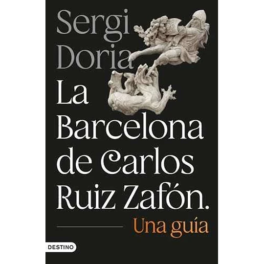 La Barcelona De Carlos Ruiz Zafon. Una Guia