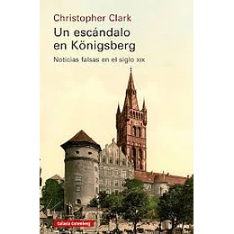Un Escandalo En Königsberg. Noticias Falsas En El Siglo Xix