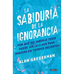 Sabiduria De La Ignorancia, La
