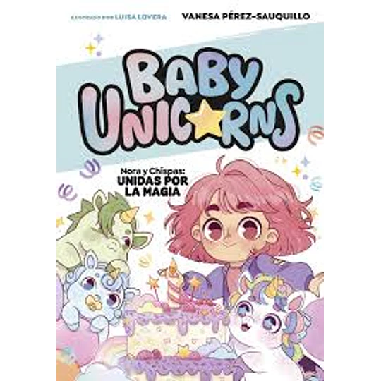 Baby Unicorns 2  Nora Y Chispas Unidas Por La Magia