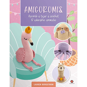 Amigurumis. Aprende a tejer a crochet 12 adorables animales 