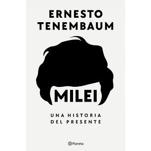 Milei Una historia del presente