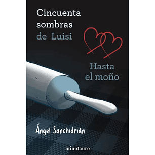 50 sombras de Luisi. Hasta el moño 