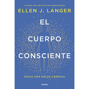 El cuerpo consciente Hacia una salud crónica 
