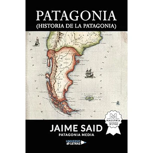 Patagonia (historia de la Patagonia) - Jaime Said