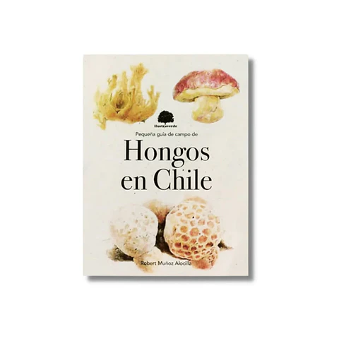 Hongos en Chile – Pequeña guía de campo - Robert Muñoz