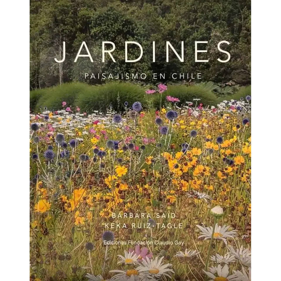 Jardines: Paisajismo en Chile – Bárbara Said y Keka Ruiz-Tagle 1