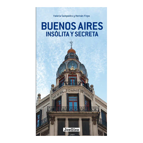 Buenos Aires Insólita y Secreta