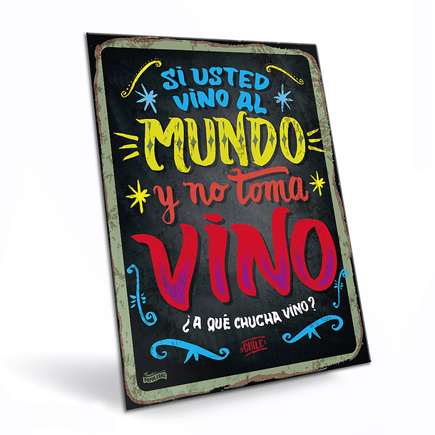 Cartel Si Usted vino al mundo y no toma a que chucha vino 