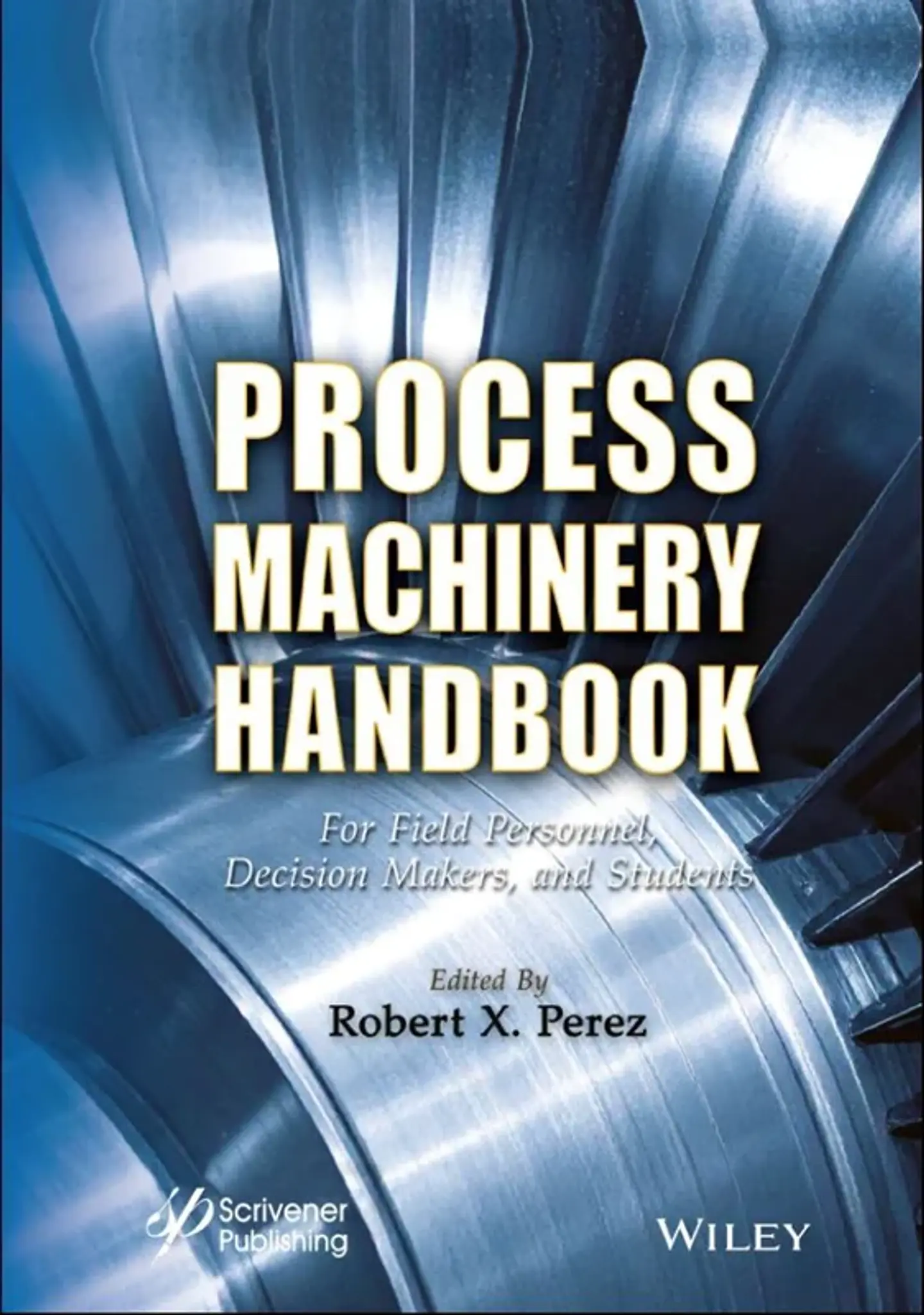 Process Machinery Handbook: For Field Personnel, Decision Makers, and Students 1