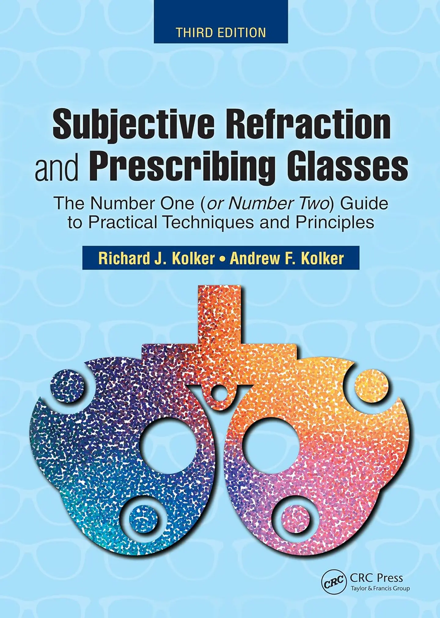  Subjective Refraction and Prescribing Glasses: The Number One (or Number Two) Guide to Practical Techniques and Principles, Third Edition  1