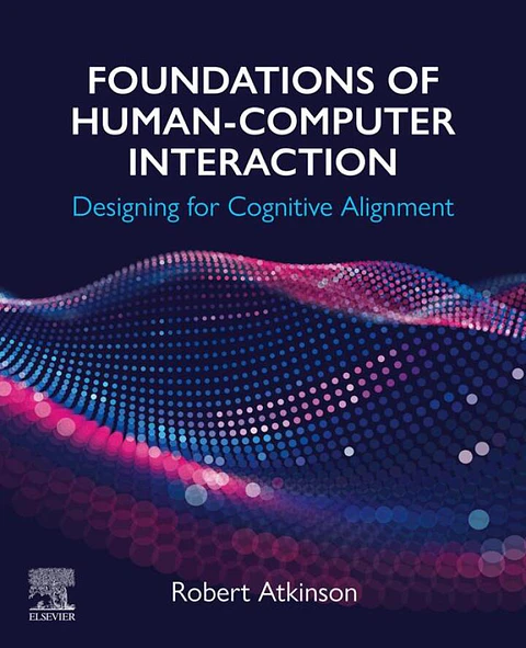 Foundations of Human-Computer Interaction: Designing for Cognitive Alignment