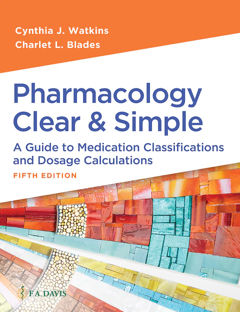Pharmacology Clear and Simple: A Guide to Medication Classifications and Dosage Calculations 5th Edition
